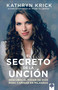 El secreto de la unción (Descubre el poder de Dios para caminar en milagros) (Spanish Edition) by Kathryn Krick, 9781966427575