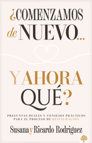 ¿Comenzamos de nuevo… y ahora qué? (Preguntas reales y consejos prácticos para el proceso de restauración) (Spanish Edition) by Ricardo Rodriguez, Susana Rodriguez, 9781966427605