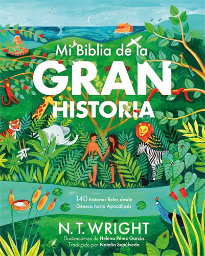 Mi Biblia de la Gran Historia (140 historias fieles desde Génesis hasta Apocalipsis) (Spanish Edition) by N. T. Wright, Helena Pérez García, Natalia Sepúlveda, 9781917747004
