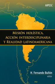 Misión holística, acción interdisciplinaria y realidad Latinoamericana (Spanish Edition) by H. Fernando Bullón, 9781917747141