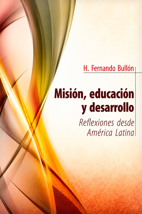Misión, educación y desarrollo (Reflexiones desde América Latina) (Spanish Edition) by H. Fernando Bullón, 9781917747165
