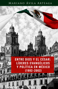 Entre Dios y el César (Líderes evangélicos y política en México (1992-2002)) (Spanish Edition) by Mariano Ávila Arteaga, 9781917747189