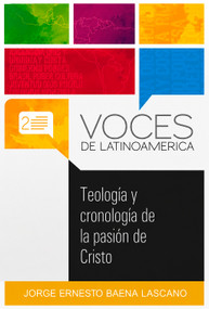 Teología y cronología de la pasión de Cristo (Spanish Edition) by Jorge Ernesto Baena Lascano, 9781917747202