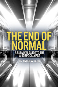 The End of Normal (A Survival Guide to the AI Jobpocalypse) by Andrew Yang, 9781636143484