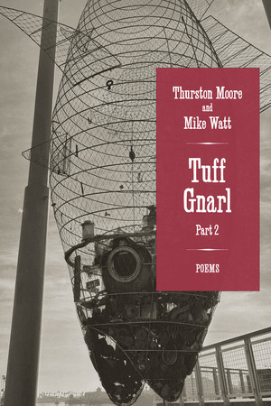 Tuff Gnarl, Part 2 (Poems) by Thurston Moore, Mike Watt, 9781636143378