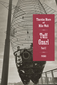Tuff Gnarl, Part 2 (Poems) by Thurston Moore, Mike Watt, 9781636143378