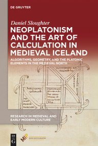 Neoplatonism and the Art of Calculation in Medieval Iceland (Algorithms, Geometry, and the Platonic Elements in the Medieval North) by Daniel Sloughter, 9781501524080