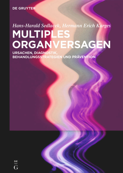 Multiples Organversagen (Ursachen, Diagnostik, Behandlungsstrategien und Prävention) (German Edition) by Hans-Harald Sedlacek, Hermann Erich Karges, 9783110535556