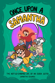 Once Upon a Samantha (The Not-So-Charmed Life of an Older Sister) by Samantha Edwards, 9781524898984