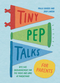 Tiny Pep Talks for Parents (Bite-Size Encouragement for the Highs and Lows of Parenthood) by Paula Skaggs, Josh Linden, 9781683695509