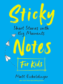 Sticky Notes for Kids (Short Stories with Big Moments) by Matthew Eicheldinger, 9798881609542
