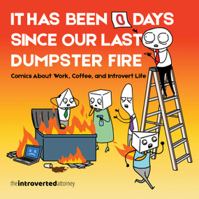It Has Been 0 Days Since Our Last Dumpster Fire (Comics About Work, Coffee, and Introvert Life) by The Introverted Attorney, 9798881611514