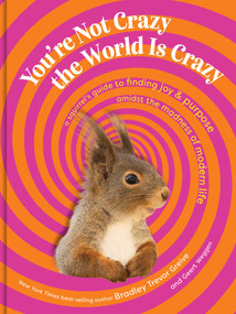 You're Not Crazy, the World Is Crazy (A Squirrel's Guide to Finding Joy and Purpose Amid the Madness of Modern Life) by Bradley Trevor Greive, Geert Weggen, 9798881613044