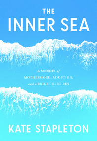 The Inner Sea (A Memoir of Motherhood, Adoption, and a Bright Blue Bus) by Kate Stapleton, 9798881614607