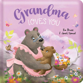 Grandma Loves You: Padded Board Book (Padded Hardcover Picture Storybook) by Em Bruce, Janet Samuel, 9780655246503