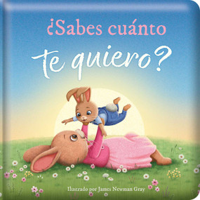 ¿Sabes cuánto te quiero? (Do You Know How Much I Love You?) (Spanish Edition Padded Hardcover Board Book) by Em Bruce, James Newman Gray, 9780655247647
