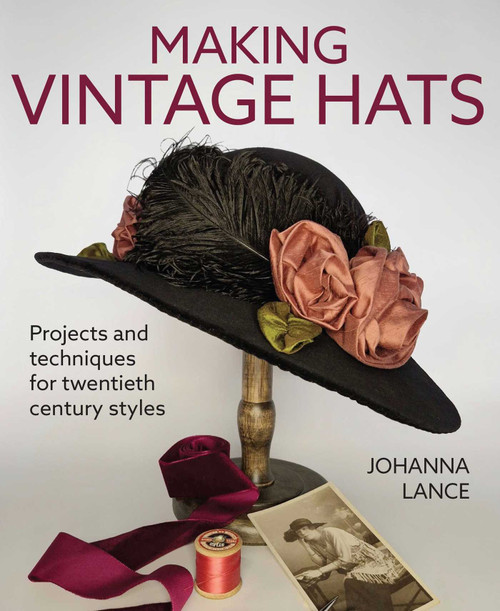 Making Vintage Hats (Projects and techniques for twentieth century styles) by Johanna Lance, 9780719846557