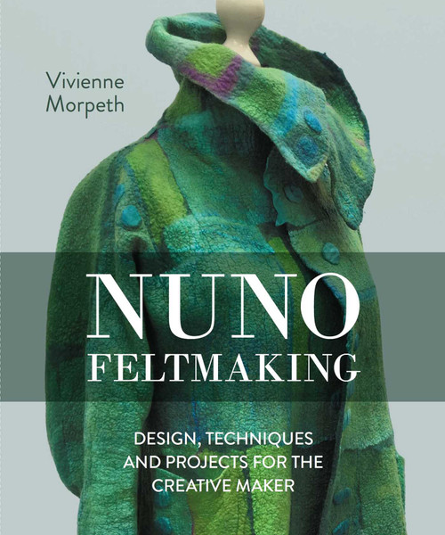 Nuno Feltmaking (Design, Techniques and Projects for the Creative Maker) by Vivienne Morpeth, 9780719846700
