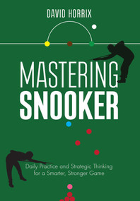 Mastering Snooker (Daily Practice and Strategic Thinking for a Smarter, Stronger Game) by David Horrix, 9780719846748