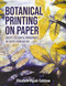 Botanical Printing On Paper (Create Colourful Monoprints on Paper From Nature) by Elisabeth Viguié - Culshaw, 9780719846823