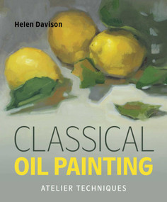 Classical Oil Painting (Atelier Techniques) by Helen Davison, 9780719846861