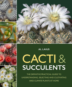 Cacti & Succulents (The Definative Practical Guide to Understanding, Selecting and Cultivating Arid-Climate Plants at Home) by Al Laius, 9780719846977