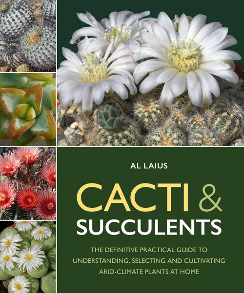 Cacti & Succulents (The Definative Practical Guide to Understanding, Selecting and Cultivating Arid-Climate Plants at Home) by Al Laius, 9780719846977