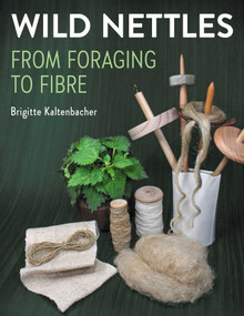 Wild Nettles (From foraging to fibre) by Brigitte Kaltenbacher, 9780719847059