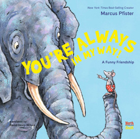 You're Always in My Way: A Funny Friendship by Marcus Pfister, David Henry Wilson, 9780735846586