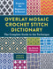 Overlay Mosaic Crochet Stitch Dictionary (The Complete Guide to the Technique * 65 Stitch Patterns * Projects for Beginners and Beyond) by Ashley Parker, 9780811777438