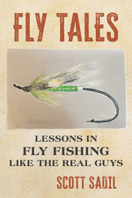 Fly Tales (Lessons in Fly Fishing Like the Real Guys) by Scott Sadil, 9780811778657