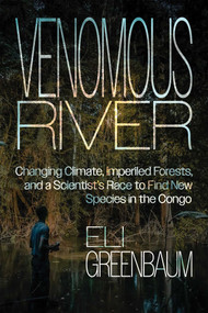 Venomous River (Changing Climate, Imperiled Forests, and a Scientist's Race to Find New Species in the Congo) by Eli Greenbaum, 9780826370433