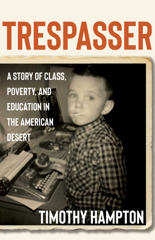Trespasser (A Story of Class, Poverty, and Education in the American Desert) by Timothy Hampton, 9780826370471