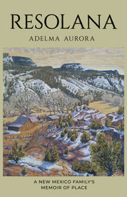 Resolana (A New Mexico Family's Memoir of Place) by Adelma Aurora, 9780826370778
