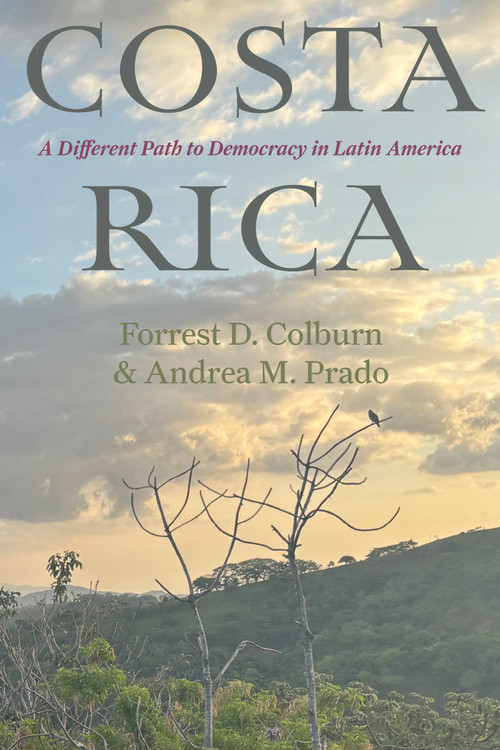 Costa Rica (A Different Path to Democracy in Latin America) by Forrest D. Colburn, Andrea M. Prado, 9780826370907