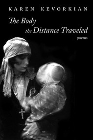 The Body the Distance Traveled (Poems) by Karen Kevorkian, 9780826370938