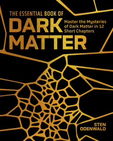 The Essential Book of Dark Matter (Master the Mysteries of Dark Matter in 12 Short Chapters) by Odenwald, 9781398874244