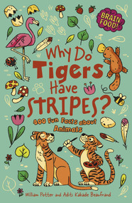 Brain Food! Why Do Tigers Have Stripes? (400 Fun Facts About Animals) by Potter, 9781398877290