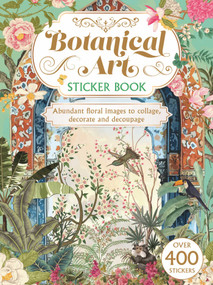 Botanical Art Sticker Book: Over 400 stickers (Abundant Floral Images to Collage, Decorate and Decoupage) by Shuttleworth, 9781398880399