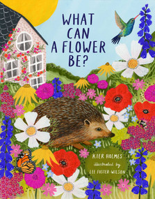 What Can a Flower Be? by Kier Holmes, Lee Foster-Wilson, 9781423671206