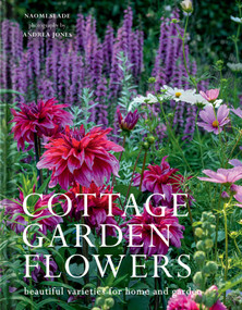 Cottage Garden Flowers (Beautiful Varieties for Home and Garden) by Naomi Slade, Andrea Jones, 9781423672609