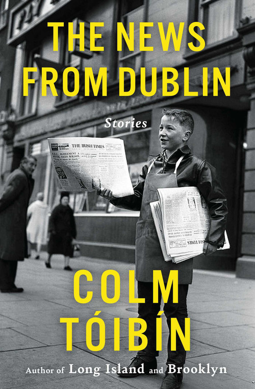 The News from Dublin (Stories) by Colm Toibin, 9781476785158