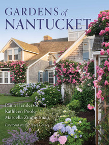 Gardens of Nantucket by Paula Henderson, Kathleen Poole, Marcella Zimmerman, Peter Crane, 9781493092420