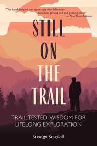 Still on the Trail (Trail-Tested Wisdom for Lifelong Exploration) by George Graybill, 9781493093304