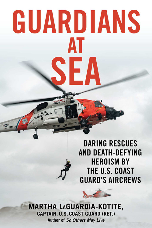 Guardians at Sea (Daring Rescues and Death-Defying Heroism by the U.S. Coast Guard's Aircrews) by Martha Laguardia-Kotite, 9781493094158