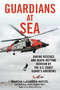 Guardians at Sea (Daring Rescues and Death-Defying Heroism by the U.S. Coast Guard's Aircrews) by Martha Laguardia-Kotite, 9781493094158