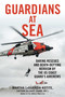 Guardians at Sea (Daring Rescues and Death-Defying Heroism by the U.S. Coast Guard's Aircrews) by Martha LaGuardia-Kotite, 9781493094158