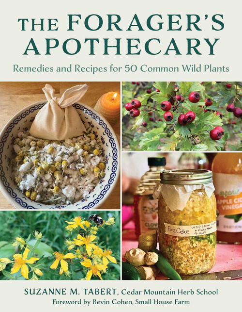 The Forager's Apothecary (Remedies and Recipes for 50 Common Wild Plants) by Suzanne M. Tabert, Bevin Cohen, 9781493095018