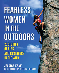 Fearless Women in the Outdoors (25 Stories of Risk and Resilience in the Wild) by Jessica Carew Kraft, Jeffrey Freeman, 9781493095698