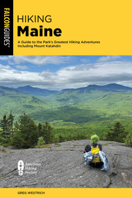 Hiking Maine (A Guide to the Park's Greatest Hiking Adventures Including Mount Katahdin) by Greg Westrich, 9781493095728